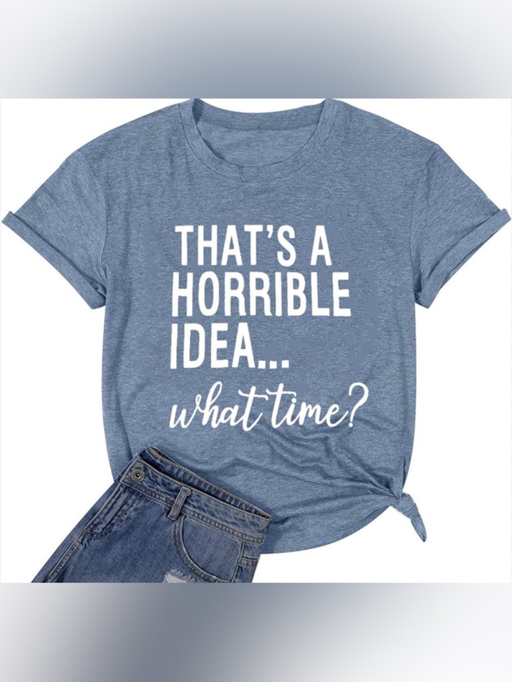 Graphic Tee - 'That's A Horrible Idea... what time?' - Heather Blue size S
